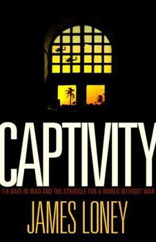 Hardcover Captivity: 118 Days in Iraq and the Struggle for a World Without War Book