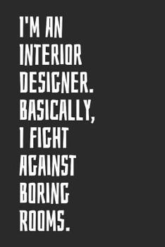 Paperback I'm An Interior Designer. Basically, I Fight Against Boring Rooms: Blank Lined Notebook Book