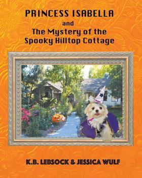 Paperback Princess Isabella and The Mystery of the Spooky Hilltop Cottage Book