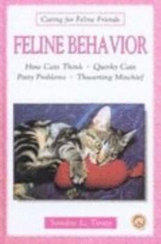 Hardcover Feline Behavior: How Cats Think, Quirky Cats, Potty Problems, Thwarting Mischief Book