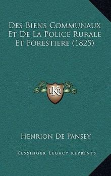 Paperback Des Biens Communaux Et De La Police Rurale Et Forestiere (1825) [French] Book