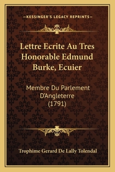Paperback Lettre Ecrite Au Tres Honorable Edmund Burke, Ecuier: Membre Du Parlement D'Angleterre (1791) Book
