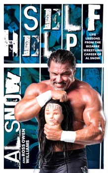 Paperback Self Help: Life Lessons from the Bizarre Wrestling Career of Al Snow Book