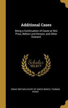 Hardcover Additional Cases: Being a Continuation of Cases at Nisi Prius, Before Lord Kenyon, and Other Eminent Book