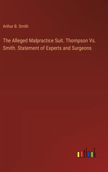 The Alleged Malpractice Suit. Thompson Vs. Smith. Statement of Experts and Surgeons