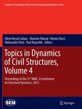 Paperback Topics in Dynamics of Civil Structures, Volume 4: Proceedings of the 31st Imac, a Conference on Structural Dynamics, 2013 Book
