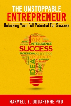 Paperback The Unstoppable Entrepreneur: Unlocking Your Full Potential for Success Book