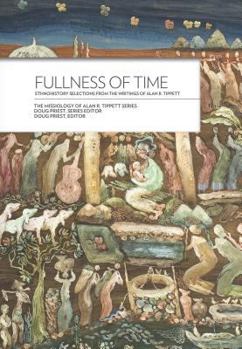 Paperback Fullness of Time:: Ethnohistory Selections from the Writtings of Alan R. Tippett Book