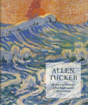 Paperback Allen Tucker: The Force of Emotion - A Post-Impressionist Rediscovered Book