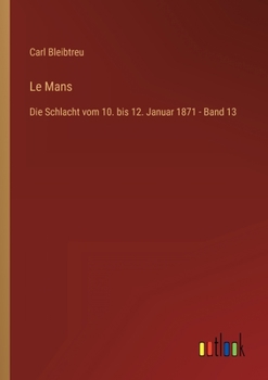 Paperback Le Mans: Die Schlacht vom 10. bis 12. Januar 1871 - Band 13 [German] Book