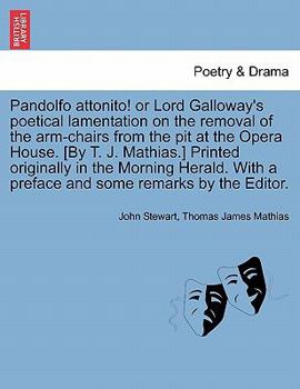 Paperback Pandolfo Attonito! or Lord Galloway's Poetical Lamentation on the Removal of the Arm-Chairs from the Pit at the Opera House. [By T. J. Mathias.] Print Book