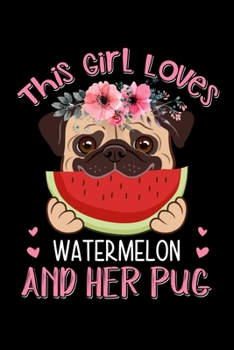 Paperback This Girl Loves Watermelon And Her Pug: Silly and Funny Lined Notebook with Dog on Cover. Perfect Gift for Pet Owners Book