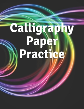 Paperback Calligraphy Paper Practice: 122 Sheet Pad, Calligraphy Practice Paper And Workbook For Lettering Artist For Adults, Kids, Teens And Beginners Book