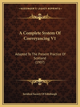 Paperback A Complete System Of Conveyancing V1: Adapted To The Present Practice Of Scotland (1907) Book