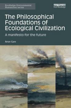Paperback The Philosophical Foundations of Ecological Civilization: A manifesto for the future Book