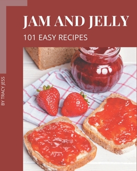 Paperback 101 Easy Jam and Jelly Recipes: Easy Jam and Jelly Cookbook - The Magic to Create Incredible Flavor! Book