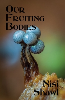 Paperback Our Fruiting Bodies: Short Fiction Book