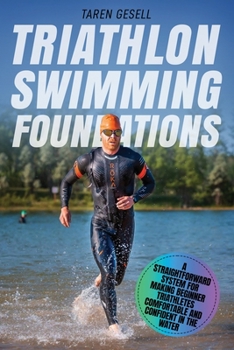 Paperback Triathlon Swimming Foundations: A Straightforward System for Making Beginner Triathletes Comfortable and Confident in the Water Book