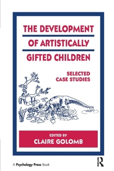 The Development of Artistically Gifted Children: Selected Case Studies