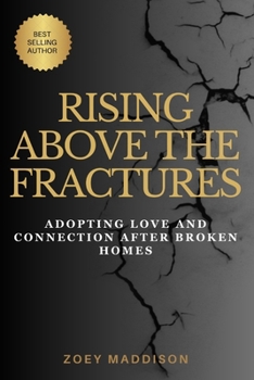 Paperback Rising Above the Fractures: Adopting Love and Connection After Broken Homes Book