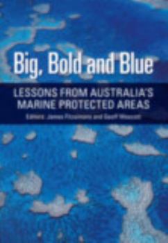 Paperback Big, Bold and Blue: Lessons from Australia's Marine Protected Areas Book