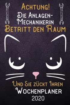 Achtung! Die Anlagen-Mechanikerin betritt den Raum und Sie zückt Ihren Wochenplaner 2020: DIN A5 Kalender / Terminplaner / Wochenplaner 2020 12 ... – Jede Woche auf 2 Seiten (German Edition)