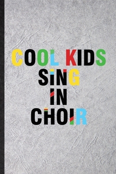 Paperback Cool Kids Sing in Choir: Blank Funny Choir Soloist Orchestra Lined Notebook/ Journal For Octet Singer Director, Inspirational Saying Unique Spe Book