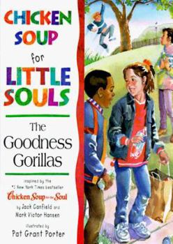 Hardcover Chicken Soup for Little Souls: the Goodness Gorillas (Chicken Soup for the Soul) Book