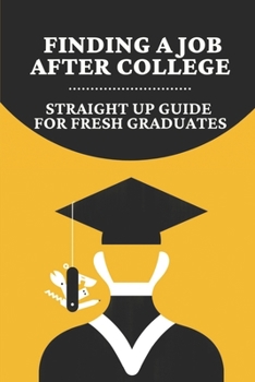 Paperback Finding A Job After College: Straight Up Guide For Fresh Graduates: Post Graduate Employment Statistics Book