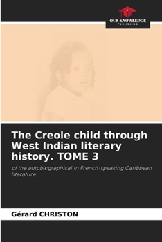Paperback The Creole child through West Indian literary history. TOME 3 Book