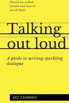 Paperback Talking out loud: A guide to writing sparkling dialogue for your characters Book