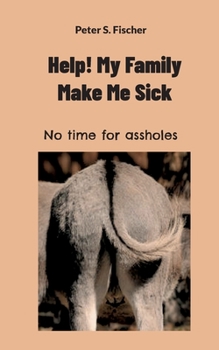 Paperback Help! My Family Makes Me Sick: No time for assholes Book