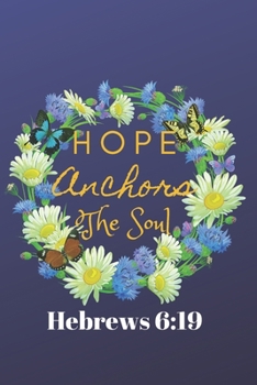 Hope Anchors the Soul Hebrews 6:19: Christian, Religious, Spiritual,Meditation, Notebook,(110 Pages, Lined , 6 x 9)