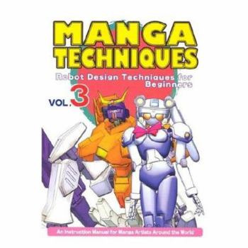 Manga Techniques Volume 3: Robot Design Techniques For Beginners (Manga Techniques)
