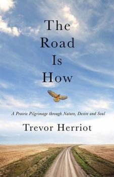 Hardcover The Road Is How: Three Days Afoot Through Nature, Eros, and Soul, the Book