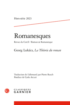 Romanesques Hors-Serie: Georg Lukacs, La Theorie Du Roman