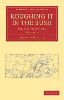 Roughing It in the Bush; Or, Life in Canada. by Susanna Moodie Part 2. - Book  of the Memoirs