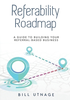 Paperback Referability Roadmap: A Guide To Building Your Referral-Based Business Book