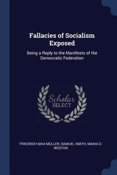 Paperback Fallacies of Socialism Exposed: Being a Reply to the Manifesto of the Democratic Federation Book