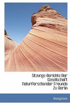 Hardcover Sitzungs-Berichte Der Gesellschaft Naturforschender Freunde Zu Berlin [German] Book