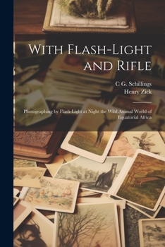 Paperback With Flash-light and Rifle; Photographing by Flash-light at Night the Wild Animal World of Equatorial Africa Book