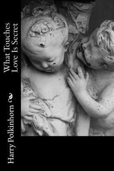 Paperback What Touches Love Is Secret Book