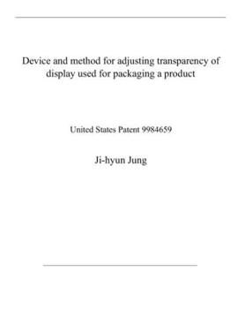 Paperback Device and method for adjusting transparency of display used for packaging a product: United States Patent 9984659 Book