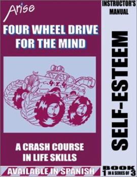 Paperback Life Skills Curriculum: ARISE Four Wheel Drive for the Mind, Book 1: Self Esteem (Instructor's Manual) Book