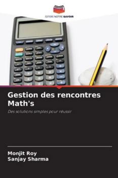 Gestion des rencontres Math's: Des solutions simples pour réussir (French Edition)