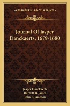 Journal of Jasper Danckaerts, 1679-1680. Edited By Bartlett Burleigh James and J. Franklin Jameson