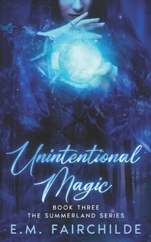 Paperback Unintentional Magic: Book Three The Summerland Series Book