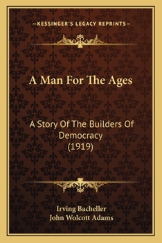 A Man for the Ages: A Story of the Builders of Democracy