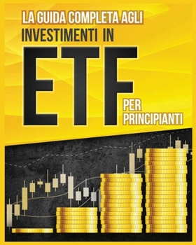 Paperback La Guida Completa agli Investimenti in ETF per Principianti [Italian] Book