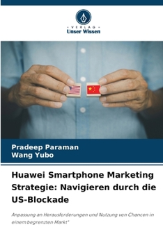 Paperback Huawei Smartphone Marketing Strategie: Navigieren durch die US-Blockade [German] Book